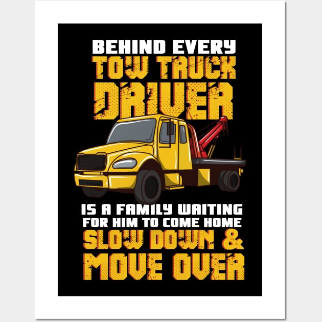 Behind Every Tow Truck Driver Is A Family Waiting For Him To Come Home - Slow Down & Move Over Wall Art by maxdax